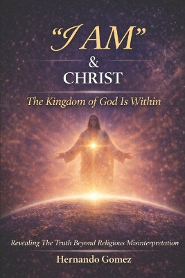 "I AM" & CHRIST The Kingdom Of God Is Within