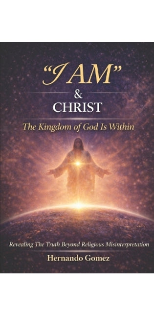 "I AM" & CHRIST The Kingdom Of God Is Within