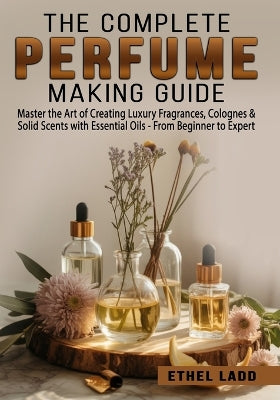 Complete Perfume Making Guide