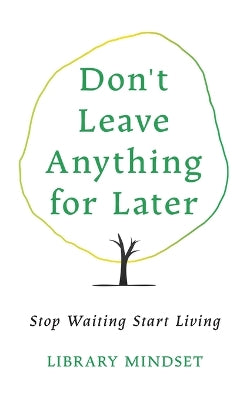 Don't Leave Anything for Later
