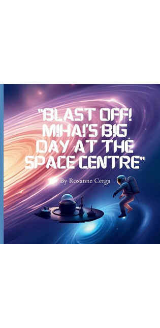 "Blast Off! Mihai's Big Day at the Space Centre"