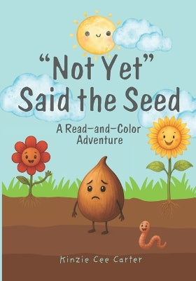 "Not Yet" Said the Seed. A Read-and-Color Adventure