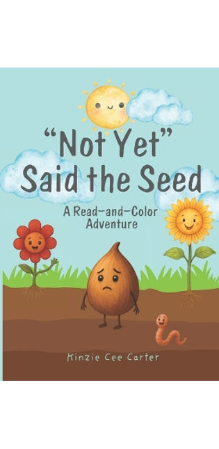 "Not Yet" Said the Seed. A Read-and-Color Adventure