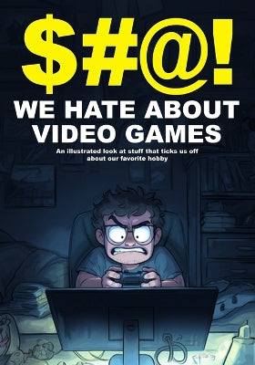 $#@! We Hate About Video Games