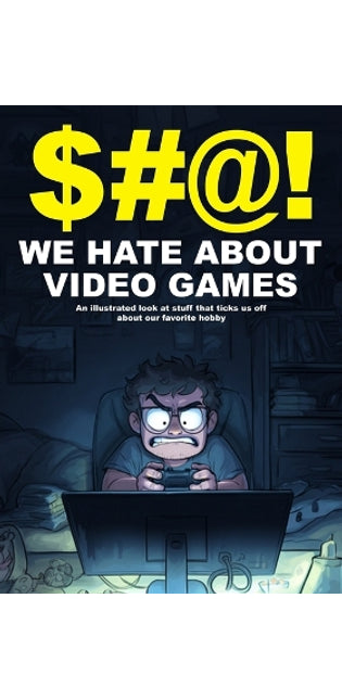 $#@! We Hate About Video Games