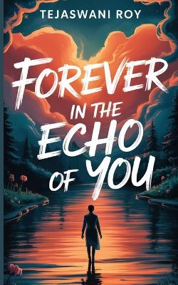 "Forever in the Echo of You"