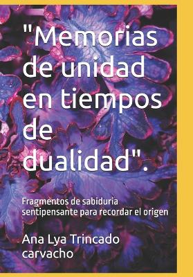 "Memorias de unidad en tiempos de dualidad".
