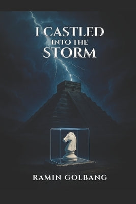 "I castled into the storm"