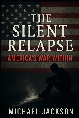 "The Silent Relapse - America's War Within"