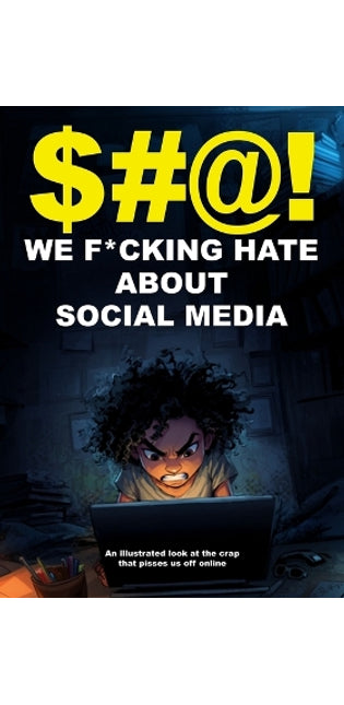 $#@! We F*cking Hate About Social Media