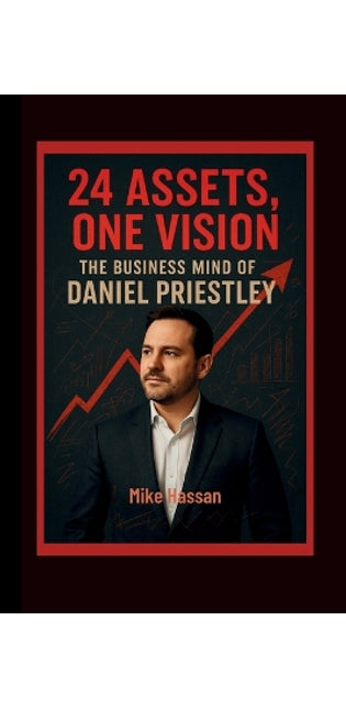 24 ASSETS, ONE VISION The Business Mind of Daniel Priestley