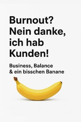 "Burnout? Nein danke, ich hab Kunden!"