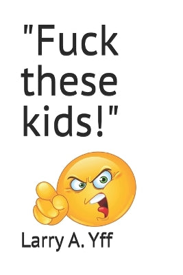 "Fuck these kids!"