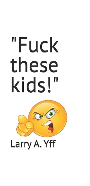 "Fuck these kids!"