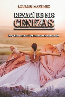 "Renaci de mis cenizas"