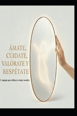 "Ámate, Cúidate, Valórate Y Respétate"