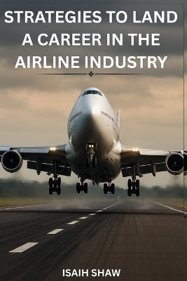 "Strategies to Land a Career in the Airline Industry"