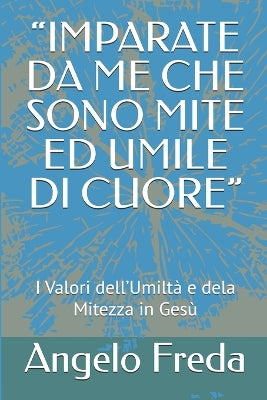 "Imparate Da Me Che Sono Mite Ed Umile Di Cuore"