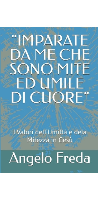 "Imparate Da Me Che Sono Mite Ed Umile Di Cuore"