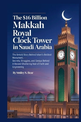 $16 Billion Makkah Royal Clock Tower in Saudi Arabia