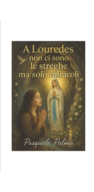 "A Lourdes non ci sono le streghe ma solo miracoli"