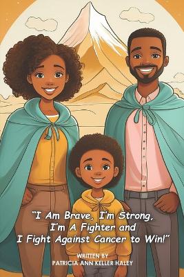 "I Am Brave, I'm Strong, I'm A Fighter and I Fight Against Cancer to Win!"