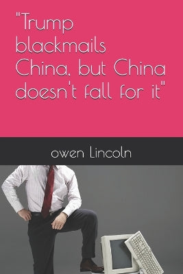 "Trump blackmails China, but China doesn't fall for it"