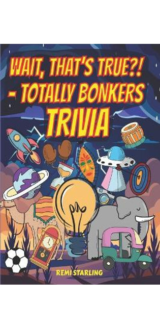 "Wait, That's True?! - Totally Bonkers Trivia"