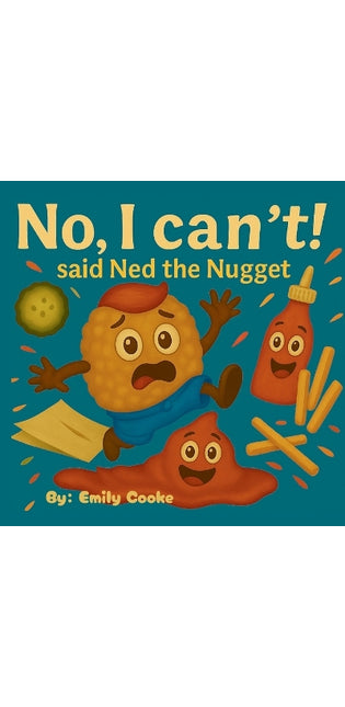 "No, I can't!" said Ned the Nugget