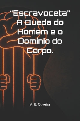 "Escravoceta" A Queda do Homem e o Domínio do Corpo.