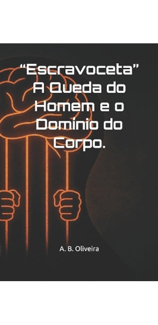 "Escravoceta" A Queda do Homem e o Domínio do Corpo.