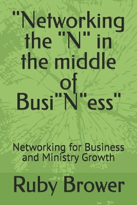 "Networking the "N" in the middle of Busi"N"ess"