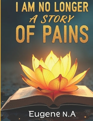 "I Am No Longer a Story of Pains"