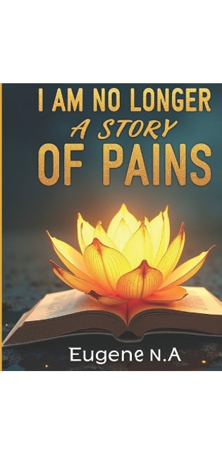 "I Am No Longer a Story of Pains"