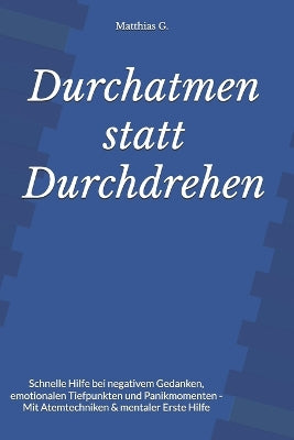"Durchatmen statt Durchdrehen - Dein Notfall-Ratgeber für Lebenskrisen"