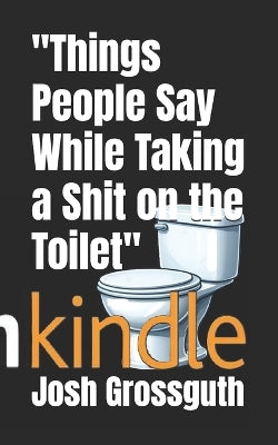 "Things People Say While Taking a Shit on the Toilet"