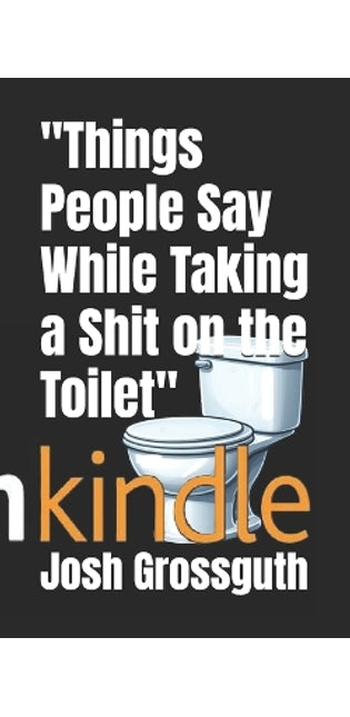"Things People Say While Taking a Shit on the Toilet"