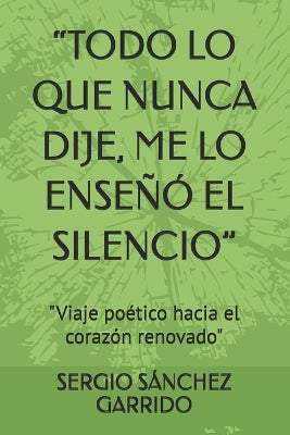 "Todo Lo Que Nunca Dije, Me Lo Enseñó El Silencio"