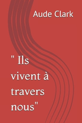" Ils vivent à travers nous"