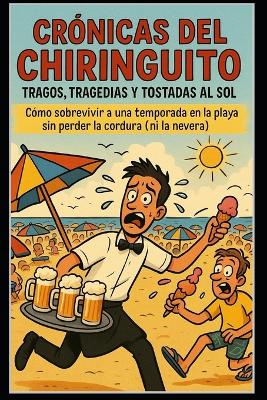 "Crónicas del Chiringuito/ Tragos, Tragedias y Tostadas al Sol"