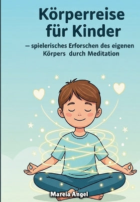 "Körperreise für Kinder - spielerisches Erforschen des eigenen Körpers durch Meditation"