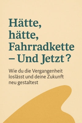 "Hätte, Hätte, Fahrradkette - Und Jetzt?"