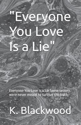 "Everyone You Love Is a Lie"