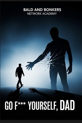 "Go F*** Yourself, Dad"