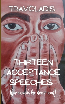 Thirteen Acceptance Speeches (for awards he never won)