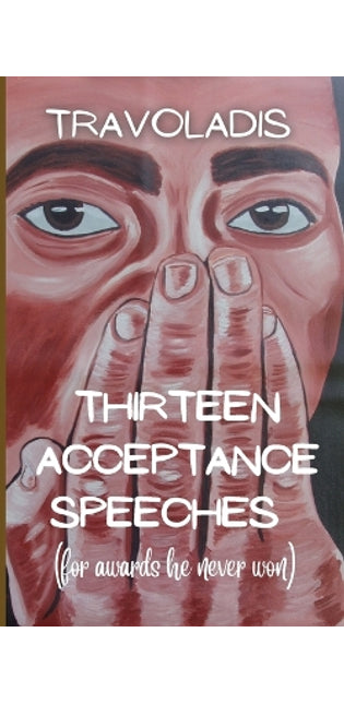 Thirteen Acceptance Speeches (for awards he never won)