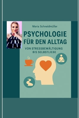 "Psychologie für den Alltag - Von Stressbewältigung bis Selbstliebe"