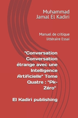 "Conversation étrange avec une Intelligence Artificielle" Tome Quatre