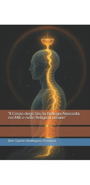"Il Corpo degli Dei, la Biologia Nascosta nei Miti e nelle Religioni umane"