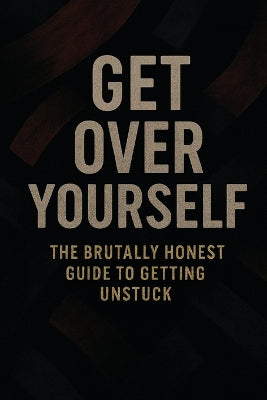 "Get Over Yourself